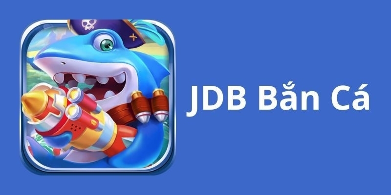 Nhà cung cấp game JDB Gaming với danh mục game bắn cá đỉnh cao